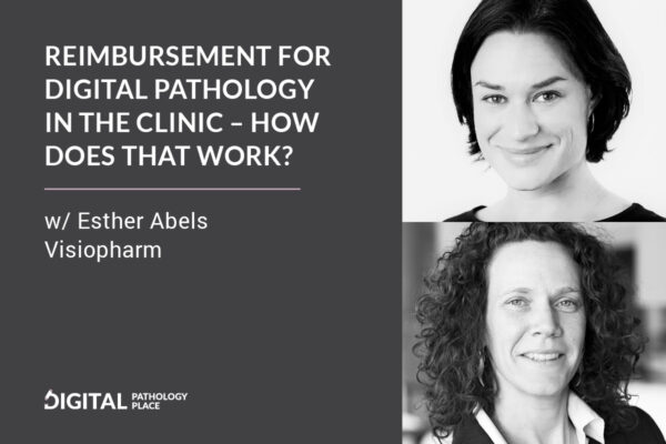 Reimbursement for digital pathology in the clinic – how does that work? w/ Esther Abels, Visiopharm