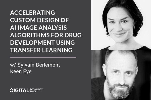 Accelerating custom design of AI image analysis algorithms for drug development using transfer learning w/ Sylvain Berlemont, Keen Eye