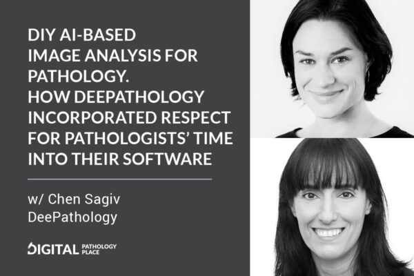 DIY AI-based image analysis for pathology. How DeePathology incorporated respect for pathologists’ time into their software w/ Chen Sagiv
