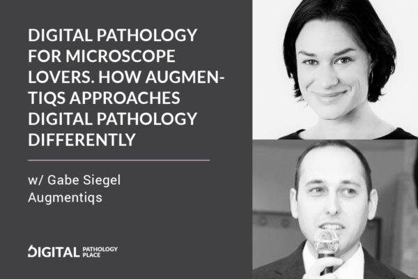 Digital pathology for microscope lovers. How Augmentiqs approaches digital pathology differently w/ Gabe Siegel