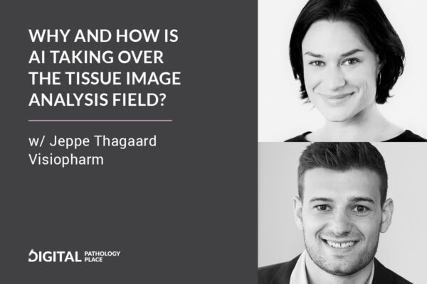 Why and how is AI taking over the tissue image analysis field? w/ Jeppe Thagaard, Visiopharm