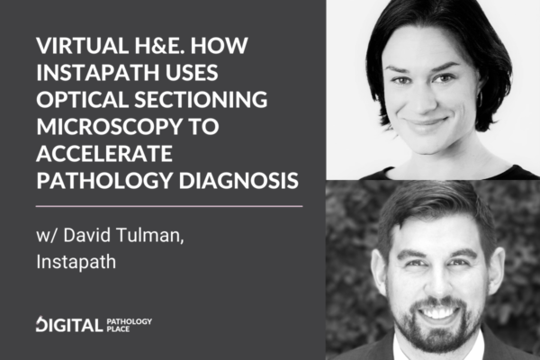Virtual H&E. How Instapath uses optical sectioning microscopy to accelerate pathology diagnosis w/ David Tulman, Instapath