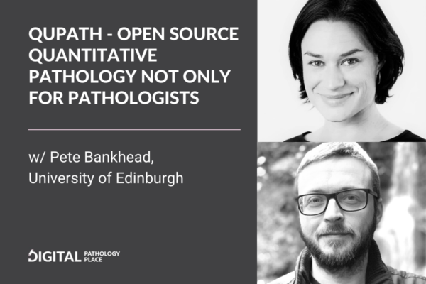 QuPath – open-source quantitative pathology not only for pathologists w/ Pete Bankhead, University of Edinburgh