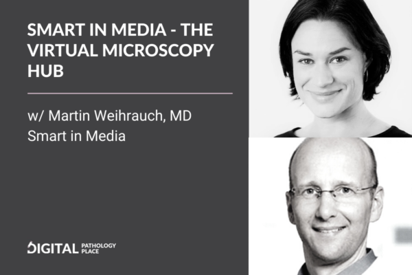 Smart in Media – the virtual microscopy hub w/ Martin Weihrauch MD, Smart in Media