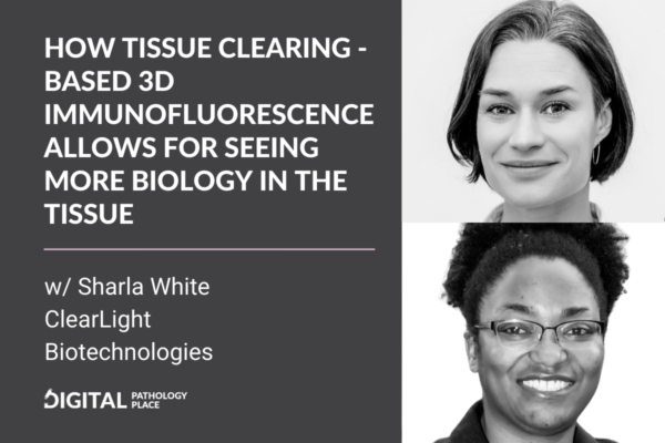 How tissue clearing – based 3D immunofluorescence allows for seeing more biology in the tissue w/ Sharla White, ClearLight Biotechnologies