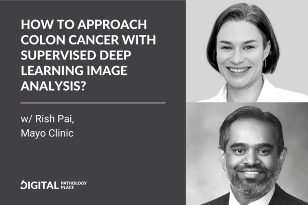 How to approach colon cancer with supervised deep learning image analysis w/ Rish Pai, Mayo Clinic