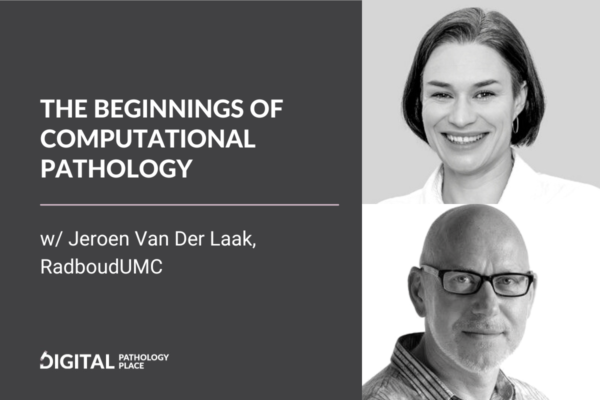 The Beginnings of Computational Pathology w/ Jeroen van der Laak, Radboud UMC