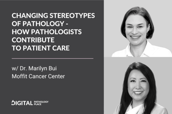 Changing Stereotypes of Pathology. How Pathologists Contribute to Patient Care w/ Marilyn Bui, Moffitt Cancer Center