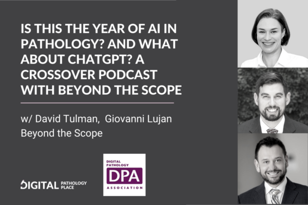 Is this the year of AI in pathology? And what about ChatGPT? A crossover podcast with Beyond the Scope.