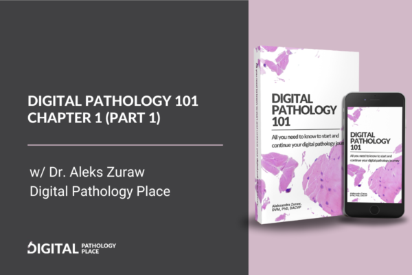 Digital Pathology 101 Chapter 1 (Part 1) | Digital Pathology Milestones and Basic Digitalization Concepts