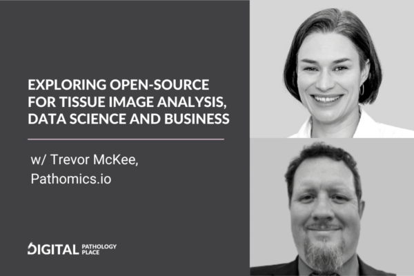 Exploring Open-Source for Tissue Image Analysis, Data Science and Business w/ Trevor McKee, Pathomics.io
