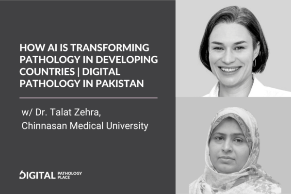 How AI is Transforming Pathology in Developing Countries | Digital Pathology in Pakistan w/ Talat Zehra