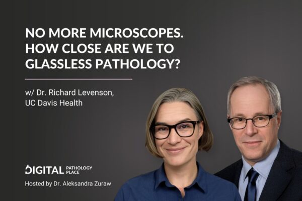 No More Microscopes. How close are we to glassless pathology? w/ Dr. Richard Levenson, UC Davis Health