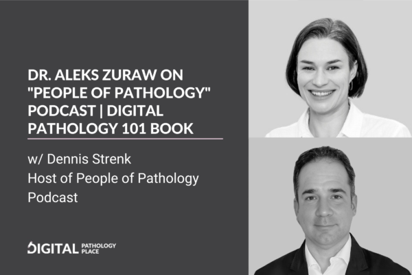 Dr. Aleks Zuraw on “People of Pathology” Podcast | Digital Pathology 101 Book