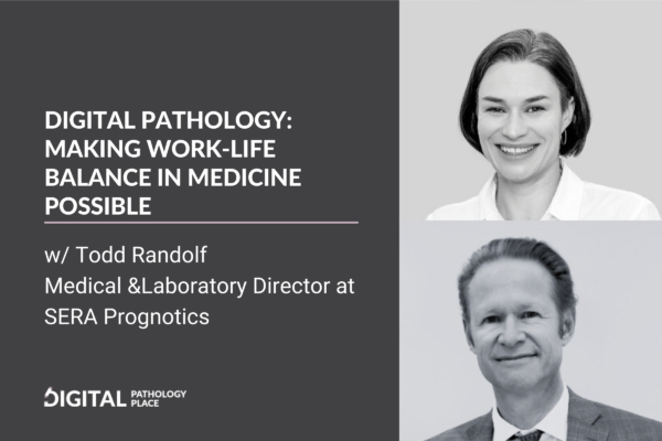 Achieving Work-Life Balance in Medicine as a Pathologist with Digital Pathology w/ Todd Randolph, MD