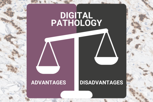 Advantages and Disadvantages of Digital Pathology