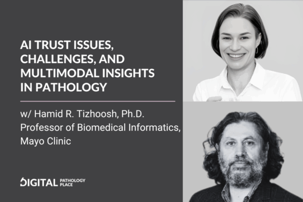 AI Trust Issues, Challenges, and Multimodal Insights in Pathology with Hamid R. Tizhoosh, PhD