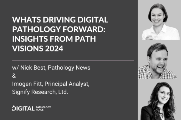 What’s Driving Digital Pathology Forward? | Insights from PathVisions 2024