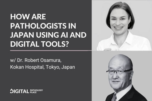 How Are Pathologists in Japan Using AI and Digital Tools? With Dr. Robert Osamura