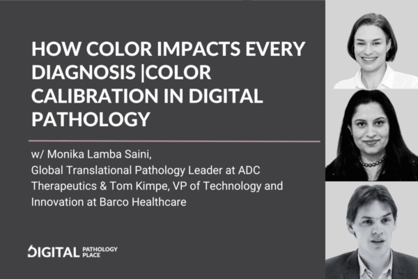 How Color Impacts Every Diagnosis |Color Calibration in Digital Pathology w/ Tom Kimpe (Barco) and Monika Lamba Saini