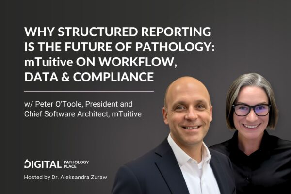 Why Structured Reporting Is the Future of Pathology | mTuitive on Workflow, Data & Compliance with Peter O’Toole